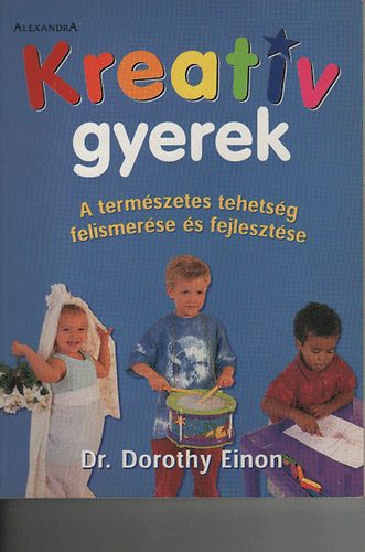 Dorothy Einon - Kreatív gyerek - A természetes tehetség felismerése és fejlesztése