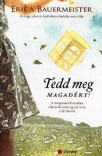 Erica Bauermeister - Tedd meg magadért!