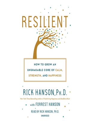 Rick Hanson - Resilient – How to Grow an Unshakable Core of Calm, Strength and Happiness