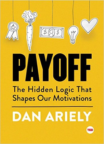 Dan Ariely - Payoff - The Hidden Logic That Shapes Our Motivations