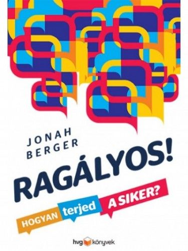 Jonah Berger - Ragályos - Hogyan terjed a siker?