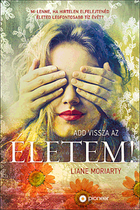 Liane Moriarty - Add vissza az életem!