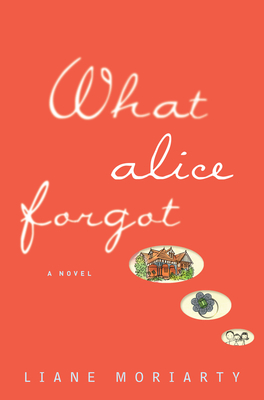 Liane Moriarty - What Alice Forgot