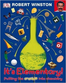 Robert Winston - It's Elementary - How Chemistry Rocks Our World!