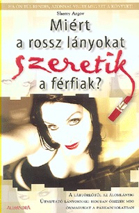 Sherry Argov - Miért a rossz lányokat szeretik a férfiak?